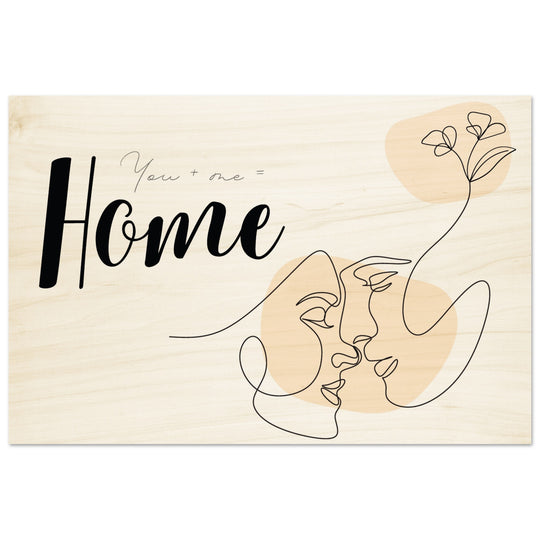 Auf Holz gedrucktes Wandbild: You + me = Home