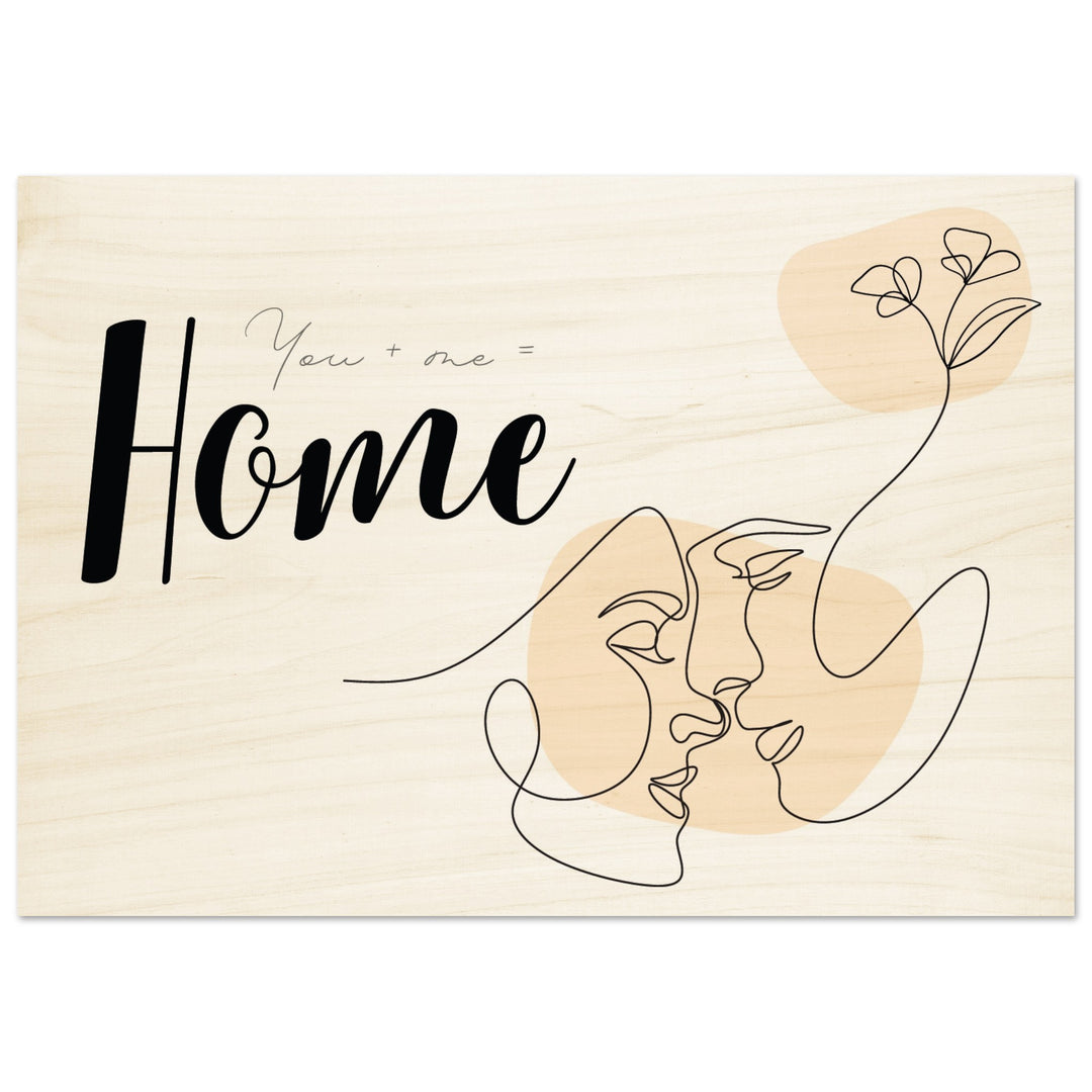 Auf Holz gedrucktes Wandbild: You + me = Home