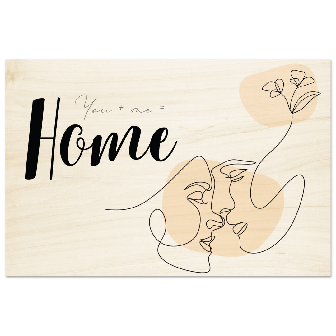 Auf Holz gedrucktes Wandbild: You + me = Home