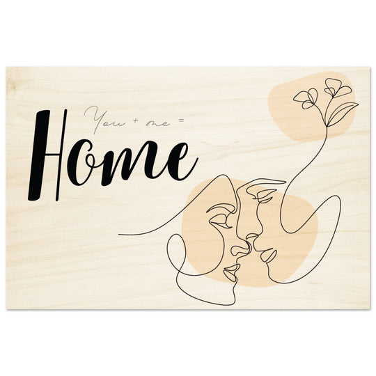 Auf Holz gedrucktes Wandbild: You + me = Home